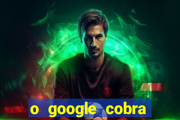 o google cobra taxa de saque de jogos